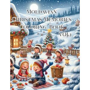 G., ANASTASIA Moldavian Christmas Memories Coloring Book Vol 1: The traditions I grew up with, no gadgets just love (MOLDAVIAN TRADITIONS COLORING BOOK) G., ANASTASIA Moldavian Christmas Memories Coloring Book Vol 1: The traditions I grew up with, no gadgets just love (MOLDAVIAN TRADITIONS COLORING BOOK)