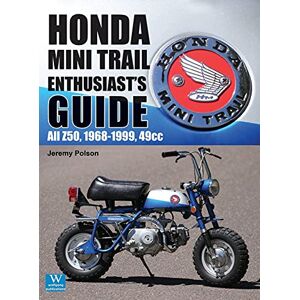 Polson, Jeremy Honda Mini Trail Enthusiast's Guide: All Z50, 1968 1999, 49cc Polson, Jeremy Honda Mini Trail Enthusiast's Guide: All Z50, 1968 1999, 49cc