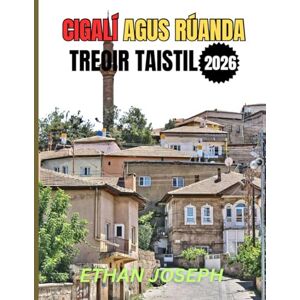 Joseph, Ethan CIGALÍ AGUS RÚANDA TREOIR TAISTIL 2026: Treoir Riachtanach do Kigali, Eachtraí Fiadhúlra & Cultúr Saibhir Ruanda Joseph, Ethan CIGALÍ AGUS RÚANDA TREOIR TAISTIL 2026: Treoir Riachtanach do Kigali, Eachtraí Fiadhúlra & Cultúr Saibhir Ruanda