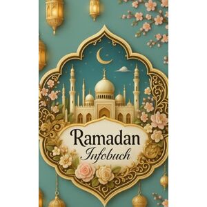 Thiel, Asiya Mirela Ramadan Infobuch: Ein spiritueller Begleiter für den heiligen Monat; Alles, was du über den Ramadan wissen musst; Ramadan verstehen – Ein Leitfaden ... durch den Ramadan – Wissen & Inspiration Thiel, Asiya Mirela Ramadan Infobuch: Ein spiritueller Begleiter für den heiligen Monat; Alles, was du über den Ramadan wissen musst; Ramadan verstehen – Ein Leitfaden ... durch den Ramadan – Wissen & Inspiration
