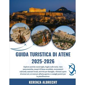 Albrecht, Kerenza GUIDA TURISTICA DI ATENE 2025-2026: Esplora antiche meraviglie, fughe sulle isole, viste panoramiche, musei di fama mondiale, monumenti culturali, ... art, avventure all'aria aperta e consigli... Albrecht, Kerenza GUIDA TURISTICA DI ATENE 2025-2026: Esplora antiche meraviglie, fughe sulle isole, viste panoramiche, musei di fama mondiale, monumenti culturali, ... art, avventure all'aria aperta e consigli...
