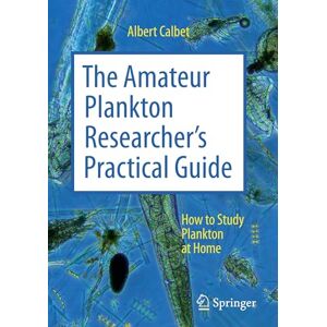 Calbet, Albert The Amateur Plankton Researcher's Practical Guide: How to Study Plankton at Home Calbet, Albert The Amateur Plankton Researcher's Practical Guide: How to Study Plankton at Home