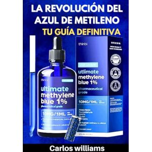 Williams, Carlos LA REVOLUCIÓN DEL AZUL DE METILENO: TU GUÍA DEFINITIVA Williams, Carlos LA REVOLUCIÓN DEL AZUL DE METILENO: TU GUÍA DEFINITIVA