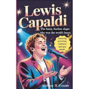 B. Conner, Anthony LEWIS CAPALDI:THE FUNNY, FEARLESS SINGER WHO WON THE WORLD’S HEART: A Touching Kids’ Biography About Music, Hope, and the Power of Kindness B. Conner, Anthony LEWIS CAPALDI:THE FUNNY, FEARLESS SINGER WHO WON THE WORLD’S HEART: A Touching Kids’ Biography About Music, Hope, and the Power of Kindness