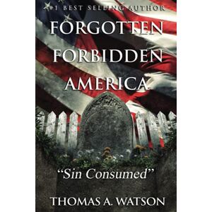 Watson, Thomas A. Forgotten Forbidden America: Sin Consumed: VIII: 8 Watson, Thomas A. Forgotten Forbidden America: Sin Consumed: VIII: 8