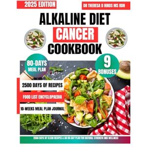 Hinds Ms Rdn, Dr Theresa D Alkaline Diet Cancer Cookbook 2025: 2500 Days of Clean Recipes & an 80-Day Plan for Natural Strength and Wellness (Quick & Healthy Cookbook Series by Dr Theresa D Hinds Ms Rdn) Hinds Ms Rdn, Dr Theresa D Alkaline Diet Cancer Cookbook 2025: 2500 Days of Clean Recipes & an 80-Day Plan for Natural Strength and Wellness (Quick & Healthy Cookbook Series by Dr Theresa D Hinds Ms Rdn)