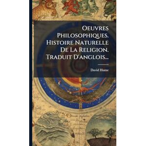 Hume, David Oeuvres Philosophiques. Histoire Naturelle De La Religion. Traduit D'anglois... Hume, David Oeuvres Philosophiques. Histoire Naturelle De La Religion. Traduit D'anglois...