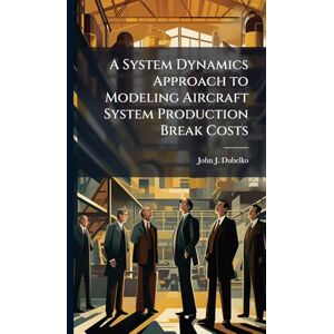 Dubelko, John J A System Dynamics Approach to Modeling Aircraft System Production Break Costs Dubelko, John J A System Dynamics Approach to Modeling Aircraft System Production Break Costs