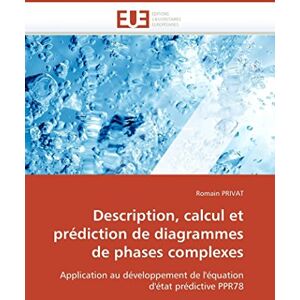 PRIVAT, Romain Description, calcul et prédiction de diagrammes de phases complexes: Application au développement de l'équation d'état prédictive PPR78 (Omn.Univ.Europ.) PRIVAT, Romain Description, calcul et prédiction de diagrammes de phases complexes: Application au développement de l'équation d'état prédictive PPR78 (Omn.Univ.Europ.)