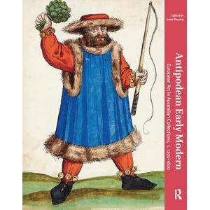 Antipodean Early Modern: European Art in Australian Collections, c. 1200-1600 Antipodean Early Modern: European Art in Australian Collections, c. 1200-1600