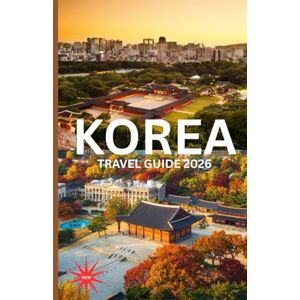 Smith, John Korea TRAVEL GUIDE 2026: "Discover the Hidden Soul of Korea—Seoul Traditions, Trends & Timeless Adventures Smith, John Korea TRAVEL GUIDE 2026: "Discover the Hidden Soul of Korea—Seoul Traditions, Trends & Timeless Adventures