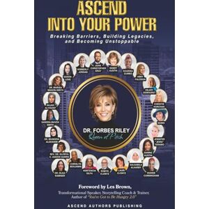 Publishing, Ascend Authors Ascend Into Your Power: Breaking Barriers, Building Legacies, and Becoming Unstoppable. (Ascend Beyond Limits) Publishing, Ascend Authors Ascend Into Your Power: Breaking Barriers, Building Legacies, and Becoming Unstoppable. (Ascend Beyond Limits)