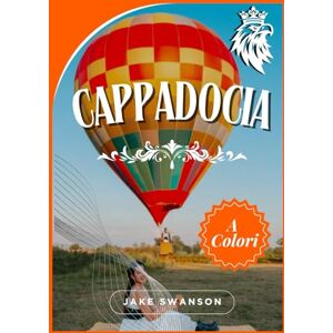 Swanson, Jake Guida turistica di Cappadocia 2026: Valige intelligenti, segreti locali, mappe per dispositivi mobili e consigli professionali per scoprire valli, mongolfiere e camini delle fate... Swanson, Jake Guida turistica di Cappadocia 2026: Valige intelligenti, segreti locali, mappe per dispositivi mobili e consigli professionali per scoprire valli, mongolfiere e camini delle fate...