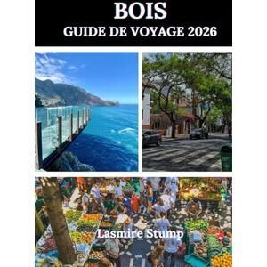 Stump, Lasmire BOIS GUIDE DE VOYAGE 2026: « Madère à l'honneur : un voyage à travers la nature, la culture et la tranquillité » Stump, Lasmire BOIS GUIDE DE VOYAGE 2026: « Madère à l'honneur : un voyage à travers la nature, la culture et la tranquillité »