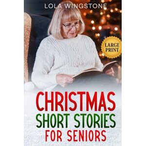 Wingstone, Lola Christmas Short Stories for Seniors: Heartwarming and Nostalgic Christmas Tales in Large Print – Stories to Spark Joy, Memories, and Holiday Cheer (Gentle Stories for Seniors) Wingstone, Lola Christmas Short Stories for Seniors: Heartwarming and Nostalgic Christmas Tales in Large Print – Stories to Spark Joy, Memories, and Holiday Cheer (Gentle Stories for Seniors)