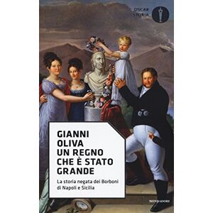 Oliva, Gianni Un regno che è stato grande. La storia negata dei Borboni di Napoli e Sicilia Oliva, Gianni Un regno che è stato grande. La storia negata dei Borboni di Napoli e Sicilia