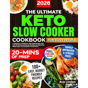 Linden, Ava The Ultimate Keto Slow Cooker Cookbook for Busy People: A Collection of Delicious, Affordable Recipes with Just 20 Minutes of Prep for Burning Fat, Balancing Blood Sugar, and Enjoyable Family Meals Linden, Ava The Ultimate Keto Slow Cooker Cookbook for Busy People: A Collection of Delicious, Affordable Recipes with Just 20 Minutes of Prep for Burning Fat, Balancing Blood Sugar, and Enjoyable Family Meals