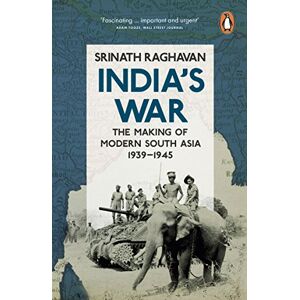 Raghavan, Srinath India's War: The Making of Modern South Asia, 1939-1945 Raghavan, Srinath India's War: The Making of Modern South Asia, 1939-1945