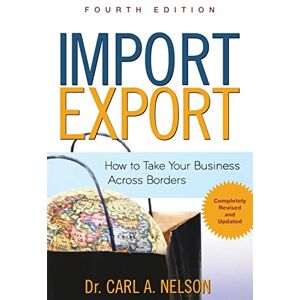 Nelson, Carl Import/Export: How to Take Your Business Across Borders (BUSINESS BOOKS) Nelson, Carl Import/Export: How to Take Your Business Across Borders (BUSINESS BOOKS)