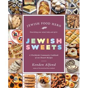 Alfond, Kenden Jewish Sweets: A Worldwide Community Cookbook of 100 Dessert Recipes (Jewish Food Hero Collection) Alfond, Kenden Jewish Sweets: A Worldwide Community Cookbook of 100 Dessert Recipes (Jewish Food Hero Collection)