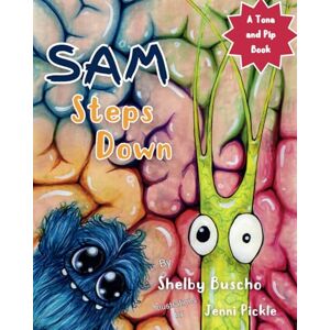 Buscho, Shelby SAM Steps Down: A Picture Book for Kids and Parents about Big Feelings (Tona and Pip Books) Buscho, Shelby SAM Steps Down: A Picture Book for Kids and Parents about Big Feelings (Tona and Pip Books)