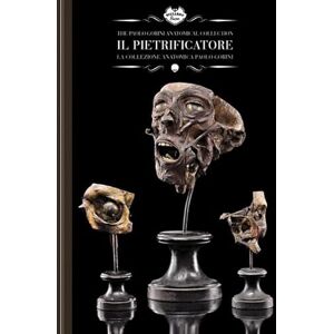 Cenzi, Ivan Il pietrificatore. La collezione anatomica «Paolo Gorini». Ediz. italiana e inglese Cenzi, Ivan Il pietrificatore. La collezione anatomica «Paolo Gorini». Ediz. italiana e inglese