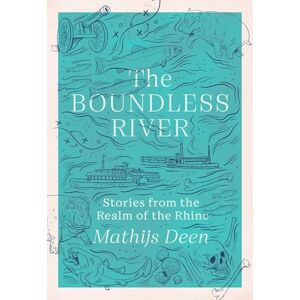 Deen, Mathijs The Boundless River: Stories from the Realm of the Rhine Deen, Mathijs The Boundless River: Stories from the Realm of the Rhine