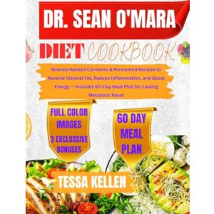Kellen, Tessa Dr Sean O'Mara Diet Cookbook: Science-Backed Carnivore & Fermented Recipes to Reverse Visceral Fat, Reduce Inflammation, and Boost Energy — Includes 60-Day Meal Plan for Lasting Metabolic Reset Kellen, Tessa Dr Sean O'Mara Diet Cookbook: Science-Backed Carnivore & Fermented Recipes to Reverse Visceral Fat, Reduce Inflammation, and Boost Energy — Includes 60-Day Meal Plan for Lasting Metabolic Reset
