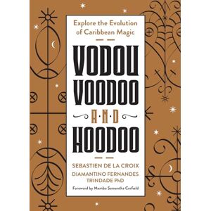 Croize, Sebastien de la Vodou, Voodoo, and Hoodoo: Explore the Evolution of Caribbean Magic Croize, Sebastien de la Vodou, Voodoo, and Hoodoo: Explore the Evolution of Caribbean Magic