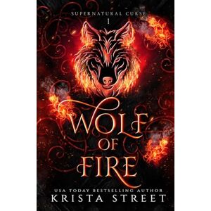 Street, Krista Wolf of Fire: Paranormal Shifter Romance (Supernatural Curse) Street, Krista Wolf of Fire: Paranormal Shifter Romance (Supernatural Curse)