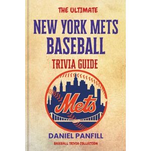 PANFILL, DANIEL The Ultimate New York Mets Baseball Trivia Guide: A Complete Baseball Quiz Book Packed with Surprising Stats and Stories (Baseball Trivia Collection) PANFILL, DANIEL The Ultimate New York Mets Baseball Trivia Guide: A Complete Baseball Quiz Book Packed with Surprising Stats and Stories (Baseball Trivia Collection)