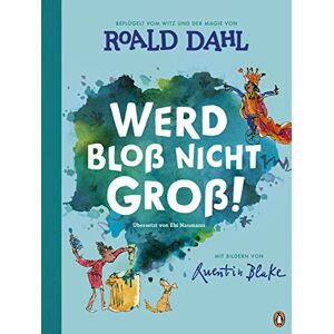 Dahl, Roald Werd bloß nicht groß!: Bilderbuch für starke Kinder ab 4 Jahren Dahl, Roald Werd bloß nicht groß!: Bilderbuch für starke Kinder ab 4 Jahren