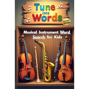 Austin, Everlee Tune Into Words Musical Instrument Word Search for Kids (Second Edition): 50 Challenging and Fun Word Puzzles That Spark Curiosity and Musical Thinking plus 10 Bonus Coloring Pages! Austin, Everlee Tune Into Words Musical Instrument Word Search for Kids (Second Edition): 50 Challenging and Fun Word Puzzles That Spark Curiosity and Musical Thinking plus 10 Bonus Coloring Pages!