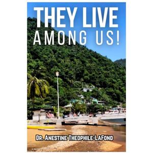 Theophile-LaFond, Dr. Anestine THEY LIVE AMONG US Theophile-LaFond, Dr. Anestine THEY LIVE AMONG US