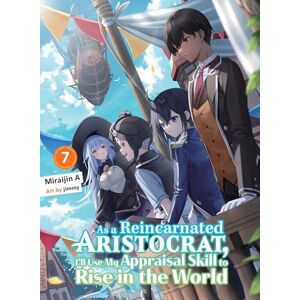 Miraijin A As a Reincarnated Aristocrat, I'll Use My Appraisal Skill to Rise in the World 7 (light novel) Miraijin A As a Reincarnated Aristocrat, I'll Use My Appraisal Skill to Rise in the World 7 (light novel)