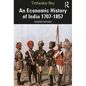 Roy, Tirthankar An Economic History of India 1707–1857 Roy, Tirthankar An Economic History of India 1707–1857
