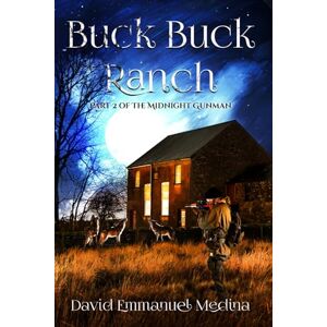 Medina Sr, Mr. David Emmanuel Buck Buck Ranch: Part 2 of The Midnight Gunman Medina Sr, Mr. David Emmanuel Buck Buck Ranch: Part 2 of The Midnight Gunman