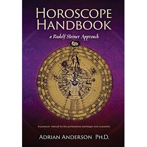 Anderson, Adrian Horoscope Handbook: a Rudolf Steiner Approach: A practical manual for the professional astrologer and counsellor Anderson, Adrian Horoscope Handbook: a Rudolf Steiner Approach: A practical manual for the professional astrologer and counsellor
