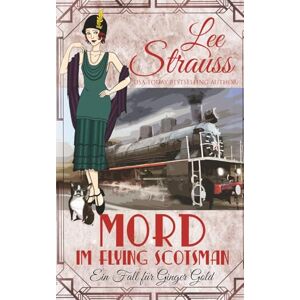 Lee Mord im Flying Scotsman: ein 1920er-Jahre Cosy-Krimi (Ein Fall für Ginger Gold) Lee Mord im Flying Scotsman: ein 1920er-Jahre Cosy-Krimi (Ein Fall für Ginger Gold)