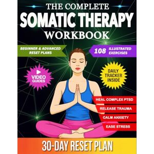 Somers, Wyn Somatic Theraphy Workbook: 108 Unique Exercises for Nervous System Regulation, Trauma Release, Complex PTSD Healing, and Anxiety Relief Somers, Wyn Somatic Theraphy Workbook: 108 Unique Exercises for Nervous System Regulation, Trauma Release, Complex PTSD Healing, and Anxiety Relief