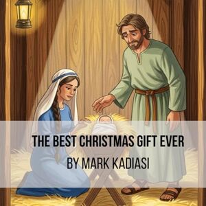 Kadiasi, Mark THE BEST CHRISTMAS GIFT EVER By Mark Kadiasi: A Joyful Story of Jesus’ Birth for Little Hearts (The Bible Seasons Series) Kadiasi, Mark THE BEST CHRISTMAS GIFT EVER By Mark Kadiasi: A Joyful Story of Jesus’ Birth for Little Hearts (The Bible Seasons Series)