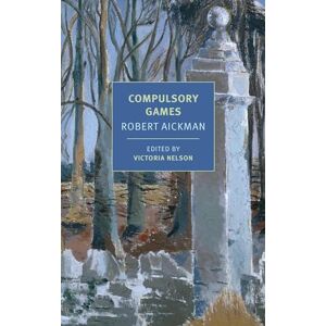 Aickman, Robert Compulsory Games: And Other Stories (New York Review Books Classics) Aickman, Robert Compulsory Games: And Other Stories (New York Review Books Classics)