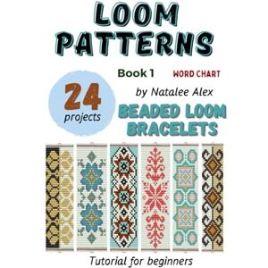 Alex, Natalee Beaded Loom Bracelet Patterns: 24 Easy Designs with Step-by-Step Instructions: Beading Patterns for Beginners Alex, Natalee Beaded Loom Bracelet Patterns: 24 Easy Designs with Step-by-Step Instructions: Beading Patterns for Beginners