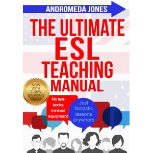 Jones, Andromeda The Ultimate ESL Teaching Manual: No textbooks, minimal equipment just fantastic lessons anywhere: 1 Jones, Andromeda The Ultimate ESL Teaching Manual: No textbooks, minimal equipment just fantastic lessons anywhere: 1