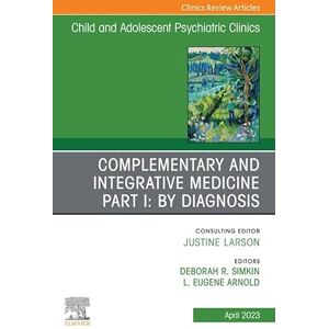 Elsevier Complementary and Integrative Medicine Part I: By Diagnosis, An Issue of ChildAnd Adolescent Psychiatric Clinics of North America, E-Book (The Clinics: Internal Medicine) Elsevier Complementary and Integrative Medicine Part I: By Diagnosis, An Issue of ChildAnd Adolescent Psychiatric Clinics of North America, E-Book (The Clinics: Internal Medicine)