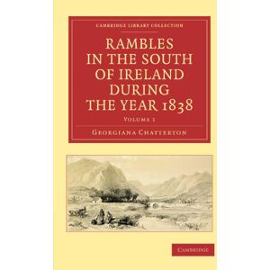 Chatterton, Georgiana Rambles in the South of Ireland during the Year 1838: Volume 1 (Cambridge Library Collection Travel, Europe) Chatterton, Georgiana Rambles in the South of Ireland during the Year 1838: Volume 1 (Cambridge Library Collection Travel, Europe)