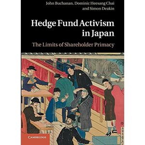 Buchanan, John Hedge Fund Activism in Japan: The Limits Of Shareholder Primacy Buchanan, John Hedge Fund Activism in Japan: The Limits Of Shareholder Primacy