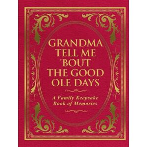 Publishing, Freeman Grandma Tell Me 'Bout The Good Ole Days: A Family Keepsake Book of Memories Publishing, Freeman Grandma Tell Me 'Bout The Good Ole Days: A Family Keepsake Book of Memories