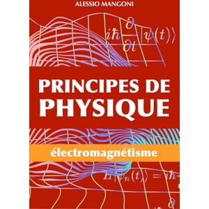 Mangoni, Alessio Principes de physique: électromagnétisme: 2 Mangoni, Alessio Principes de physique: électromagnétisme: 2
