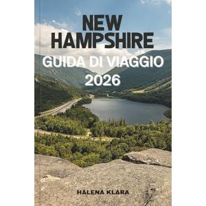 KLARA, HALENA NEW HAMPSHIRE GUIDA DI VIAGGIO 2026: Scopri gemme nascoste, strade panoramiche, città vivaci, avventure all'aria aperta, cucina locale ed esperienze indimenticabili nel New England. KLARA, HALENA NEW HAMPSHIRE GUIDA DI VIAGGIO 2026: Scopri gemme nascoste, strade panoramiche, città vivaci, avventure all'aria aperta, cucina locale ed esperienze indimenticabili nel New England.